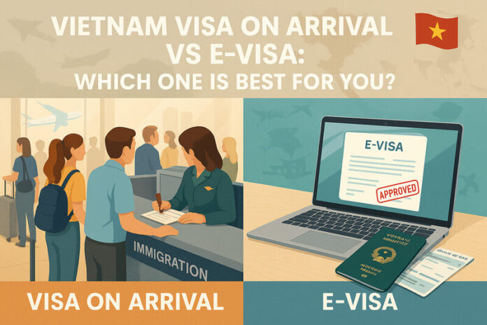 Vietnam Visa On Arrival Vs E Visa: Which One Is Best For You?